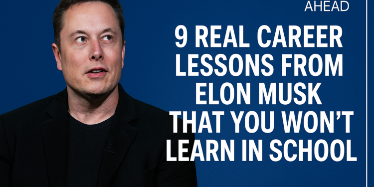 9 Real Career Lessons from Elon Musk That You Won’t Learn in School